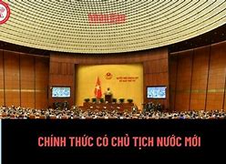 Chủ Tịch Nước Việt Nam Mới Là Ai